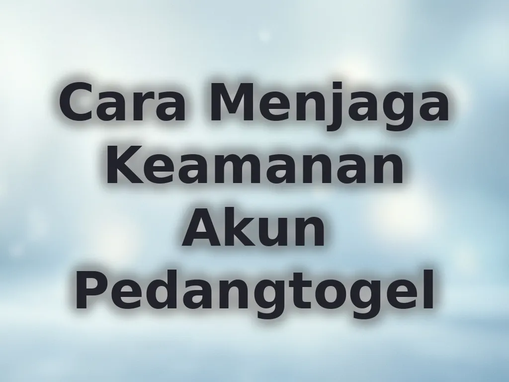 Cara Menjaga Keamanan Akun Pedangtogel
