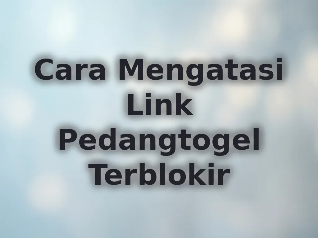 Cara Mengatasi Link Pedangtogel Terblokir