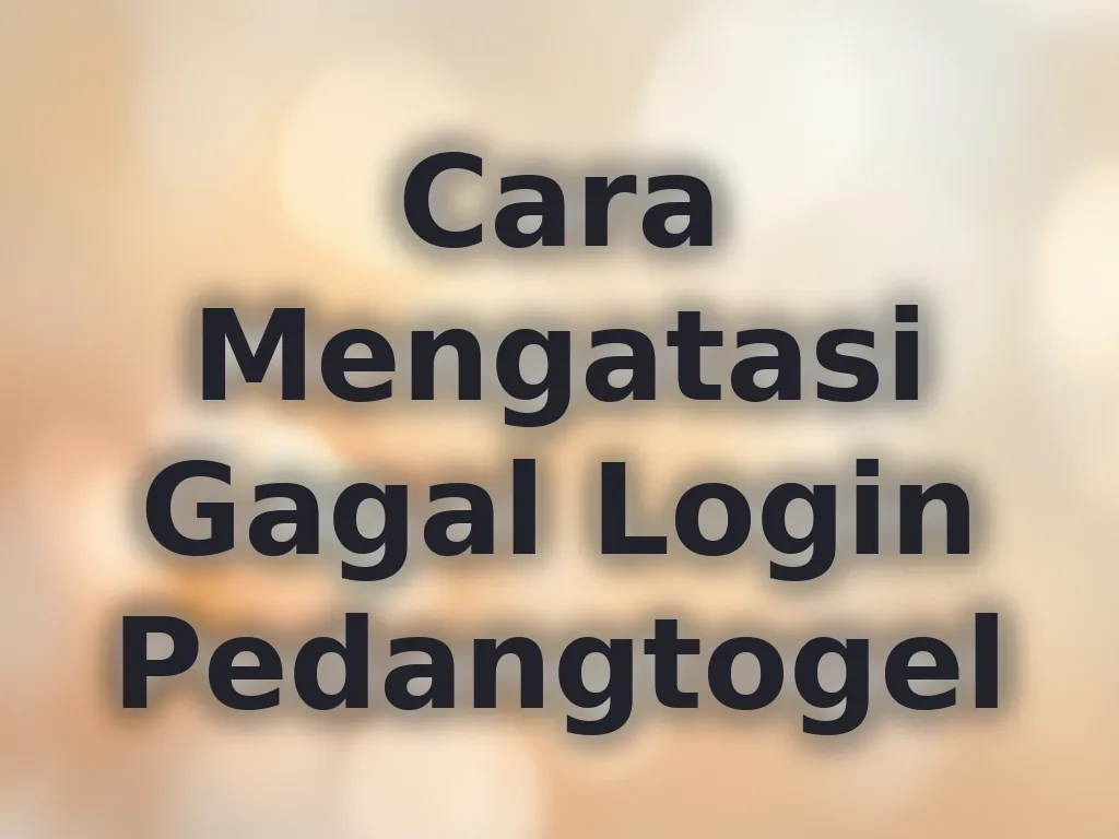 Cara Mengatasi Gagal Login Pedangtogel