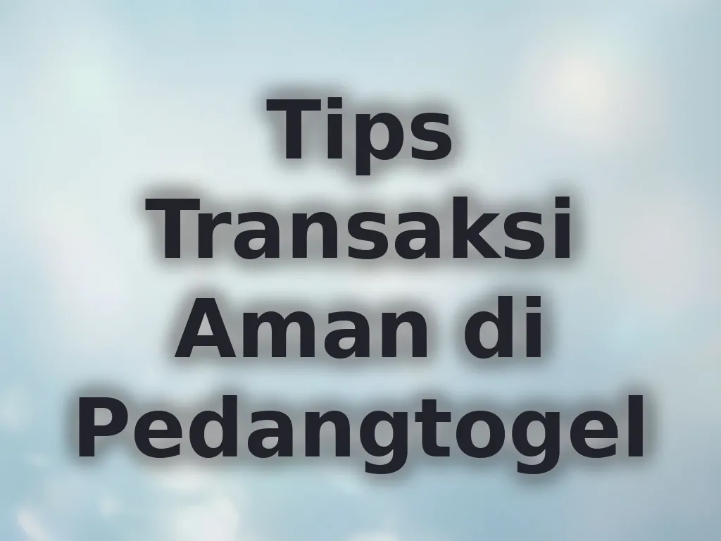 Tips Transaksi Aman di Pedangtogel